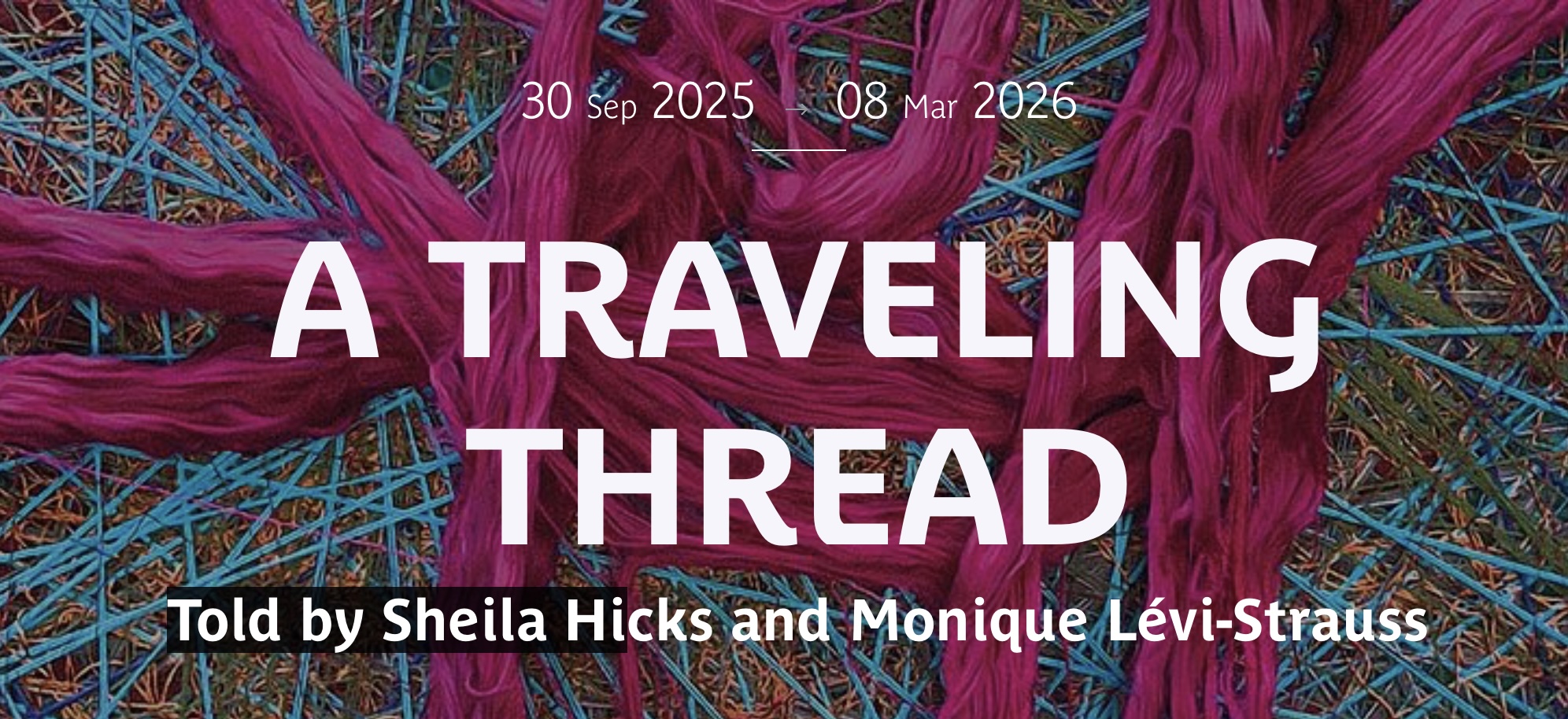 A Travelling Thread:  Sheila Hicks at Musée du quai Branly – Jacques Chirac, Paris